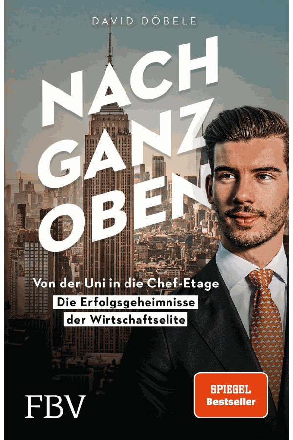 Buchcover: Nach ganz oben: Von der Uni in die Chef-Etage – die Erfolgsgeheimnisse der Wirtschaftselite
